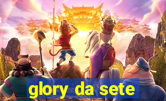 glory da sete